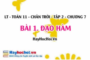 Đạo hàm là gì, số e là gì, cách tính đạo hàm bằng định nghĩa? Toán 11 tập 2 chân trời chương 7 bài 1